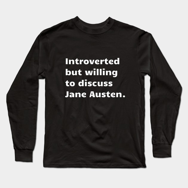 Introverted but willing to discuss Jane Austen. Long Sleeve T-Shirt by Ardently